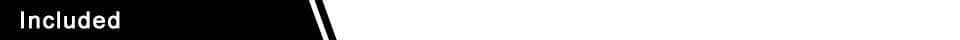 Text saying "Included" on a black and white diagonal background.